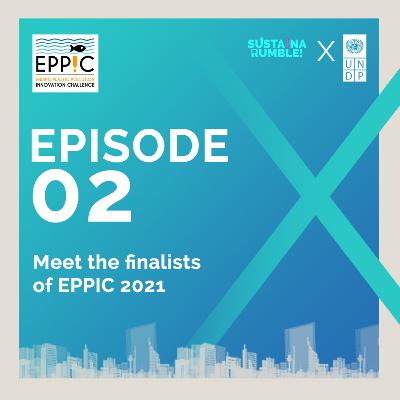UNDP x SUSTAINARUMBLE! EPPIC Special #2: Meet the Finalists of EPPIC 2021