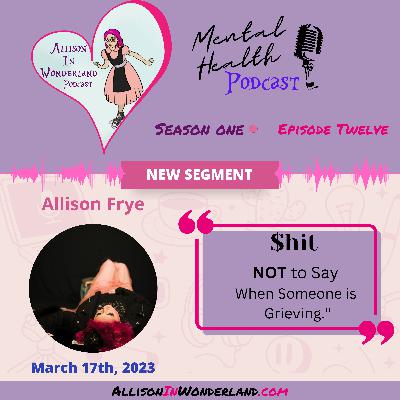 $hit NOT to Say When Someone is Grieving with Allison Frye
