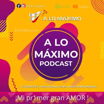 ¡Mi pr1mer gran AMOR! ¡Mi pr1mer gran AMOR!