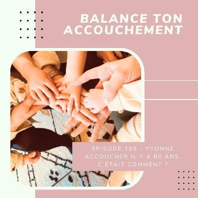 Yvonne - Accoucher il y a 60 ans, c'était comment ?