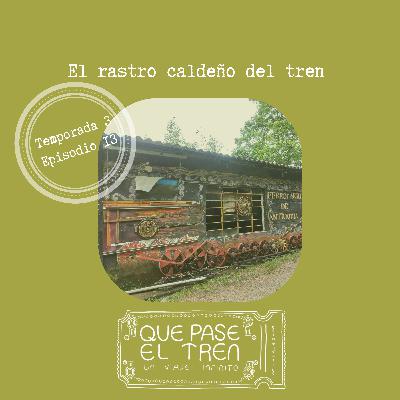 El rastro caldeño del tren _T3_E13