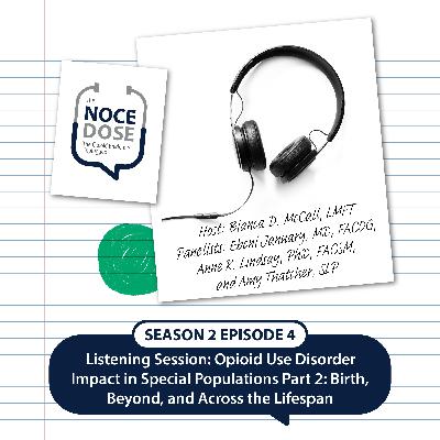 Season 2 Episode 4: Listening Session: Opioid Use Disorder Impact in Special Populations Part 2: Birth, Beyond, and Across the Lifespan