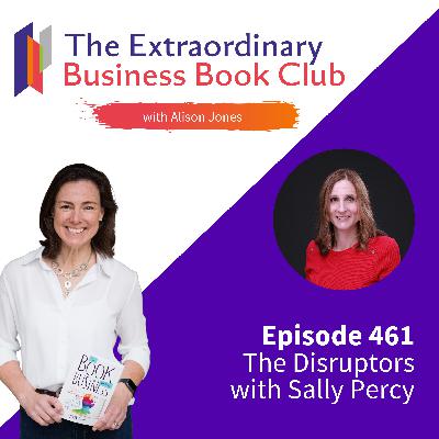 Episode 461 - The Disruptors with Sally Percy