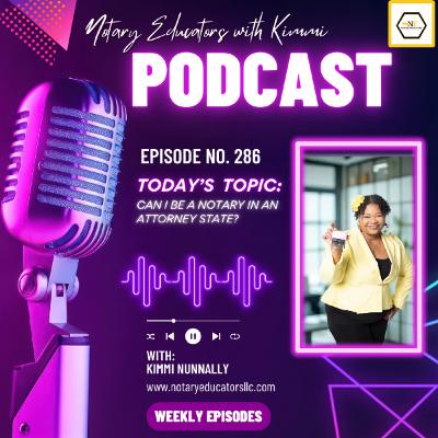 #286 - Can I Be a Notary in an Attorney State Podcast #286 - Can I Be a Notary in an Attorney State Podcast
