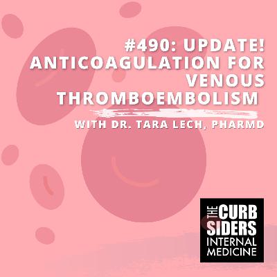 490: Update! Anticoagulation for Venous Thromboembolism with Dr. Tara Lech, PharmD