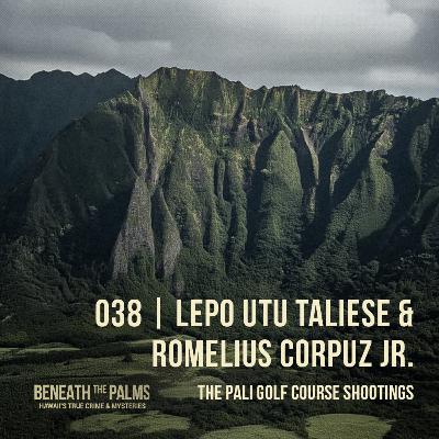038 | Pali Golf Course Shootings â Lepo Utu Taliese & Romelius Corpuz Jr. 038 | Pali Golf Course Shootings â Lepo Utu Taliese & Romelius Corpuz Jr.