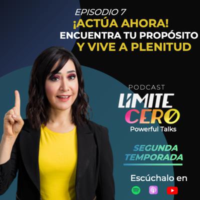 Límite Cero | ¡Actúa ahora! Encuentra tu propósito y vive a plenitud.