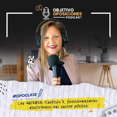[PODCAST] #Opoclase Ley 40/2015: Capítulo V, funcionamiento electrónico del sector público #130