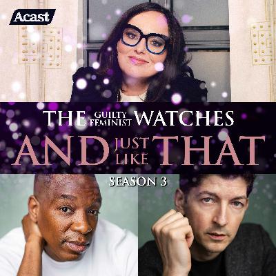 The Guilty Feminist watches And Just Like That - Season 3, Episode 8 with Lee Knight and Syrus Lowe