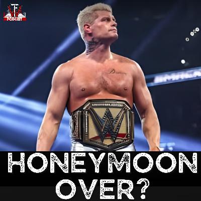 Is the Cody Rhodes Honeymoon Over?