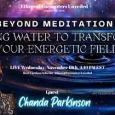 Ethereal Encounters-Beyond Meditation-Using Water to Transform Your Energetic Field-Chanda Parkinson