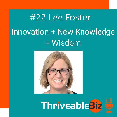 Innovation + New Knowledge = Wisdom with Lee Foster