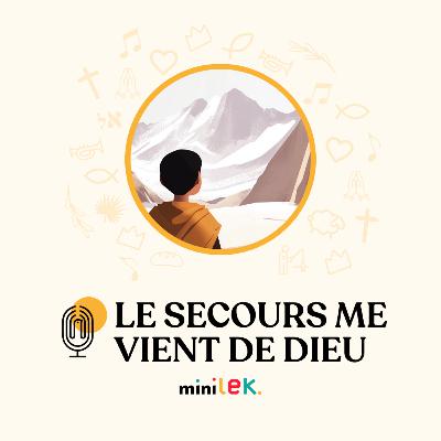 Le secours me vient de l'Eternel - Le Temps des Mini'