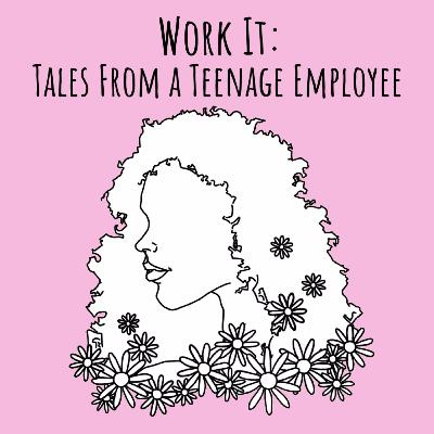 Work It: Tales From a Teenage Employee Work It: Tales From a Teenage Employee