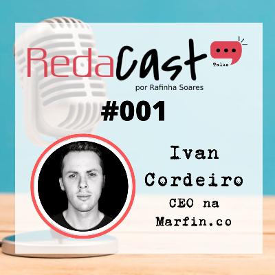 Redacast Talks #001​ - Ivan Cordeiro (CEO da Marfin.co)