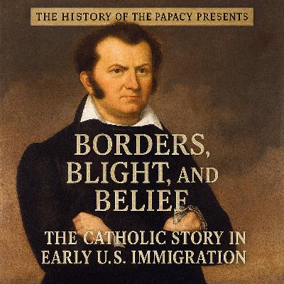 Borders, Blight, and Belief: The Catholic Story in Early U.S. Immigration