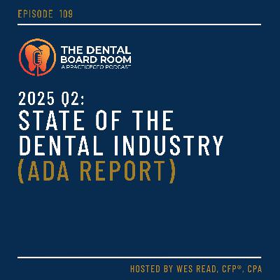 109: 2025 Q2: State of the Dental Industry (ADA Report)
