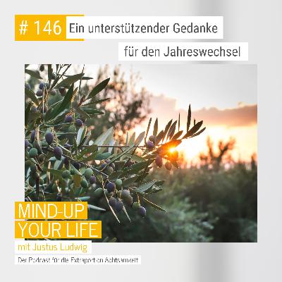Ein unterstützender Gedanke für den Jahreswechsel #146 Ein unterstützender Gedanke für den Jahreswechsel #146