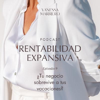 EP.9: ¿Tu negocio sobrevive a tus vacaciones?