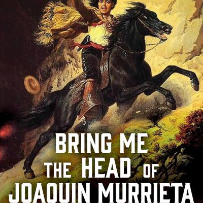 Bring Me The Head of Joaquin Murrieta