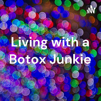 Intro to Living with a Botox Junkie