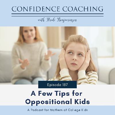 Ep. 187 A Few Oppositional Kid Tips