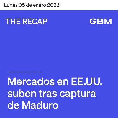 THE RECAP 05-01-26 | Mercados en EE.UU suben tras captura de Maduro