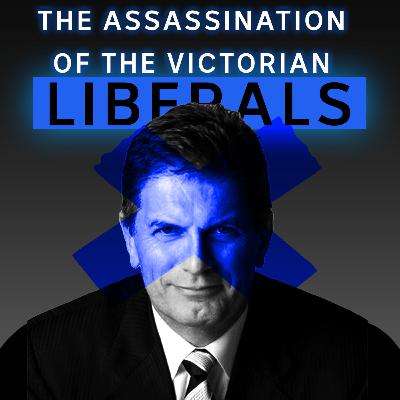 The assassination of the Victorian Liberals