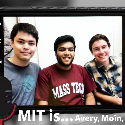 MIT is...Avery '20, Moin '20, & Ethan '20 - Episode 7