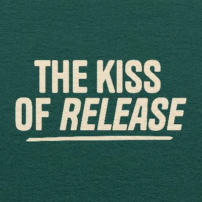 The Kiss of Release The Kiss of Release