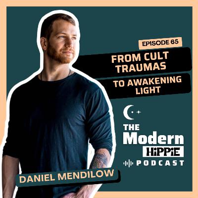 EP65: From Cult Traumas to Awakening Light w/ Daniel Mendilow