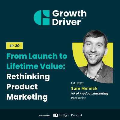 From Launch to Lifetime Value: Rethinking Product Marketing with Sam Melnick