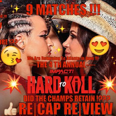 IMPACT Wrestling Hard to Kill 2023 Podcast Review | Kazarian Ditches AEW! Santino WWE Legend in Charge?!