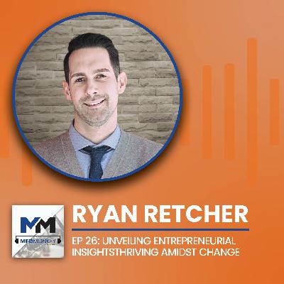 EP 26: Ryan Retcher: Unveiling Entrepreneurial Insights EP 26: Ryan Retcher: Unveiling Entrepreneurial Insights