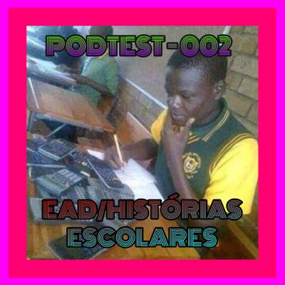 Podtest 01: EAD e histórias escolares