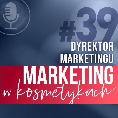 #39. Dyrektor marketingu w polskiej firmie kosmetycznej