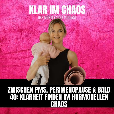 #21: Zwischen PMS, Perimenopause & bald 40: Klarheit finden im hormonellen Chaos #21: Zwischen PMS, Perimenopause & bald 40: Klarheit finden im hormonellen Chaos