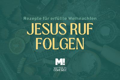 Rezepte für erfüllte Weihnachten #2 Jesus Ruf folgen