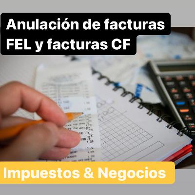 Anulación de facturas FEL y emisión de facturas CF
