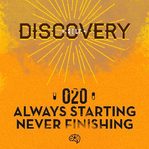 020 - Always Starting, Never Finishing