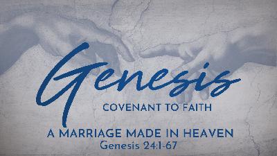 A Marriage Made in Heaven (Genesis 24.1-67) A Marriage Made in Heaven (Genesis 24.1-67)