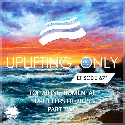 Uplifting Only 671 [No Talking] (Ori's Top 50 Instrumental Uplifters of 2025 - Part 2) (Dec 2025)