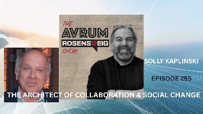 SOLLY KAPLINSKI: THE ARCHITECT OF COLLABORATION AND SOCIAL CHANGE (Audio)