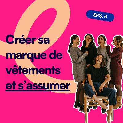 EP6. ATODE : créer sa marque de vêtements et s’assumer