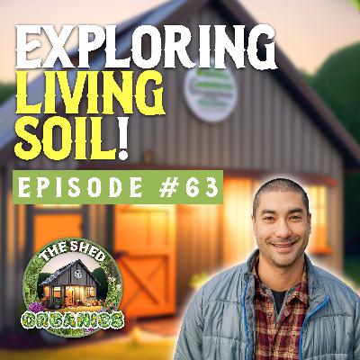 #63 - Living Soil Deep Dive | Tad Hussey [KIS Organics]