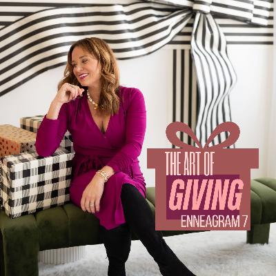 The Art of Giving - Enneagram 7 The Art of Giving - Enneagram 7