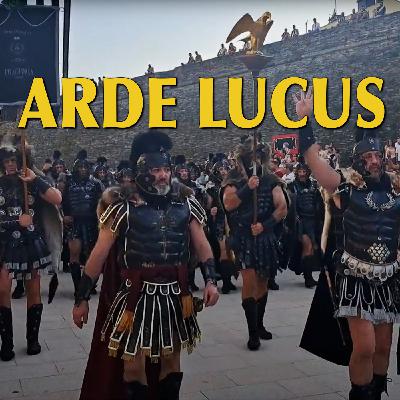 Episode 20: ARDE LUCUS: posiblemente la mejor recreación histórica del mundo