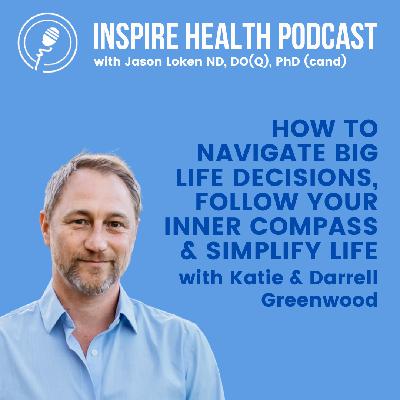 How To Navigate Big Life Decisions, Follow Your inner Compass & Simplify Life With Katie & Darrell Greenwood