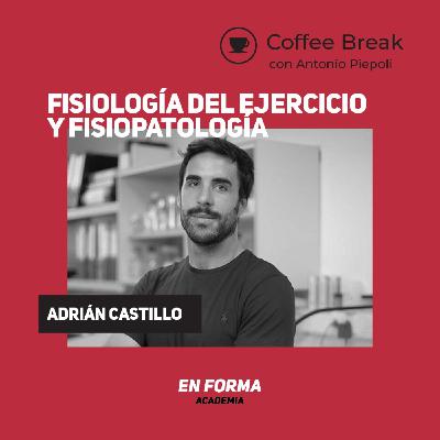 Coffee Break 38- Fisiología del ejercicio y fisiopatología con Adrián Castillo