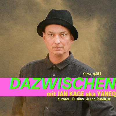 Dazwischen mit Jan Kage aka Yaneq (Kurator, Musiker, Autor, Publizist)